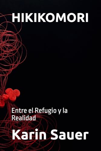 HIKIKOMORI: Entre el Refugio y la Realidad von Independently published