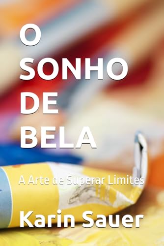 O SONHO DE BELA: A Arte de Superar Limites von Independently published