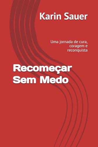 Recomeçar Sem Medo: Uma jornada de cura, coragem e reconquista von Independently published