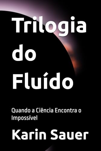 Trilogia do Fluído: Quando a Ciência Encontra o Impossível von Independently published