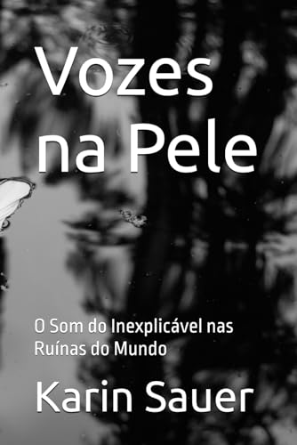 Vozes na Pele: O Som do Inexplicável nas Ruínas do Mundo von Independently published