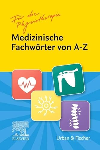 Fachwörter von A-Z für die Physiotherapie: Für die Physiotherapie
