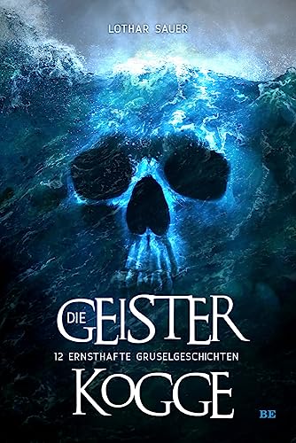 Die Geisterkogge: 12 ernsthafte Gruselgeschichten Die Geisterkogge: 12 ernsthafte Gruselgeschichten von Belle Epoque Verlag