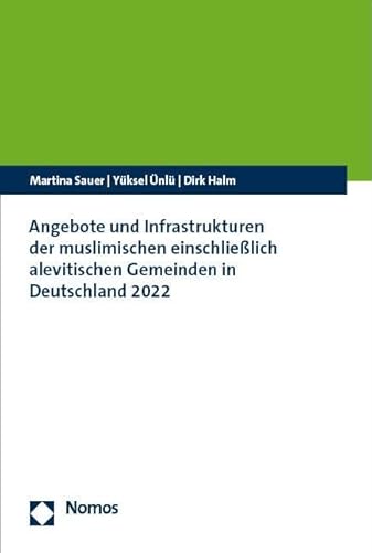 Angebote und Infrastrukturen der muslimischen einschließlich alevitischen Gemeinden in Deutschland 2022 von Nomos