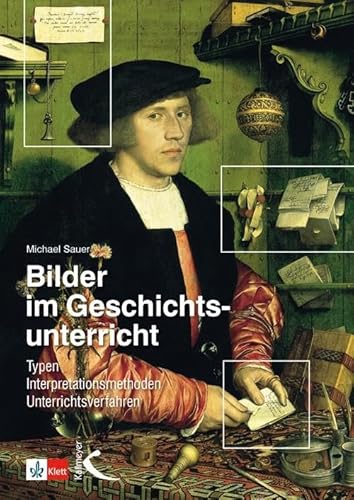 Bilder im Geschichtsunterricht: Typen Interpretationsmethoden Unterrichtsverfahren