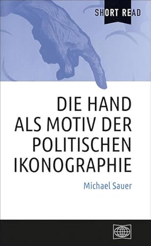 Die Hand als Motiv der politischen Ikonographie (Short Read)