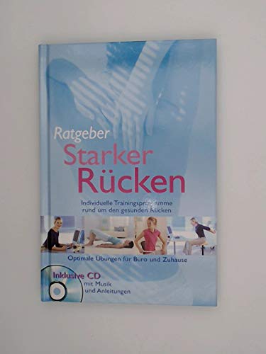 Ratgeber Starker Rücken. Individuelle Trainingsprogramme rund um den gesunden Rücken.Optimale Übungen für Büro und Zuhause. Inklusive CD.