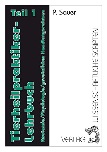 Tierheilpraktiker Lehrbuch / Tierheilpraktiker Lehrbuch Teil 1: Anatomie /Physiologie /gesetzlicher Handlungsrahmen