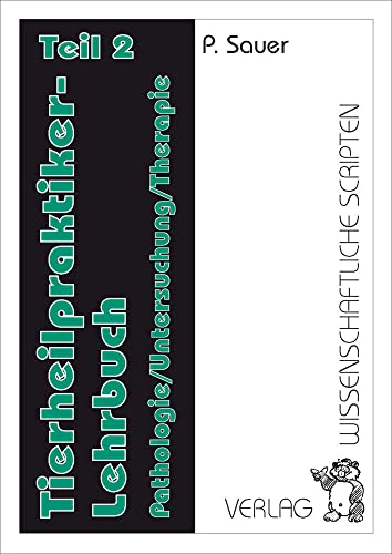 Tierheilpraktiker Lehrbuch / Tierheilpraktiker Lehrbuch Teil 2: Pathologie /Untersuchung /Therapie von Verlag Wissenschaftliche Scripten