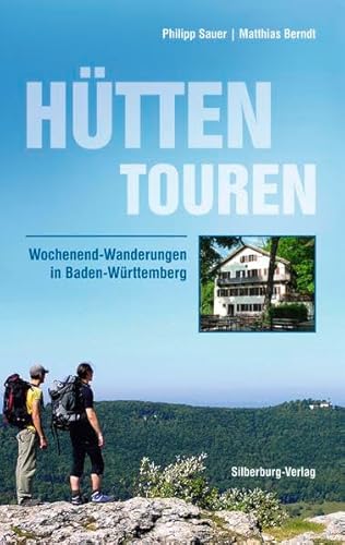Hüttentouren: Wochenend-Wanderungen in Baden-Württemberg Hüttentouren: Wochenend-Wanderungen in Baden-Württemberg