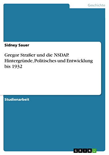 Gregor Straßer und die NSDAP. Hintergründe, Politisches und Entwicklung bis 1932 von Grin Publishing