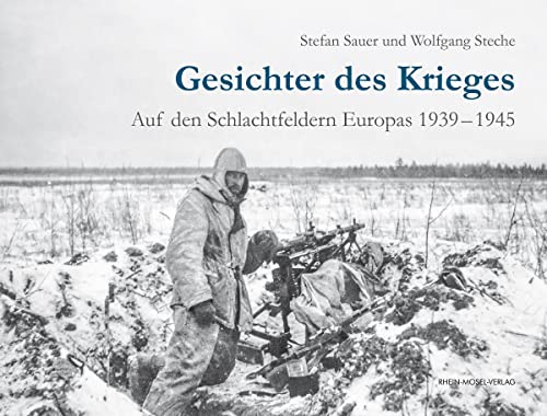 Gesichter des Krieges: Auf den Schlachtfeldern Europas 1939-1945 Gesichter des Krieges: Auf den Schlachtfeldern Europas 1939-1945 von Rhein-Mosel-Verlag