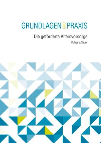 Die geförderte Altersvorsorge: Grundlagen und Praxis