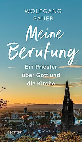 Meine Berufung: Ein Priester über Gott und die Kirche von Echter