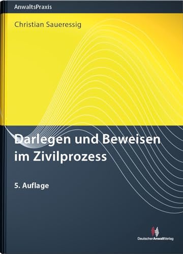 Darlegen und Beweisen im Zivilprozess (AnwaltsPraxis)