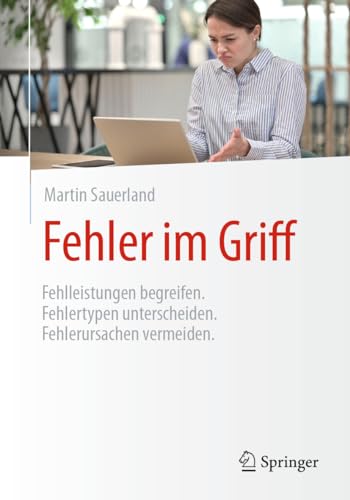 Fehler im Griff: Fehlleistungen begreifen. Fehlertypen unterscheiden. Fehlerursachen vermeiden. von Springer