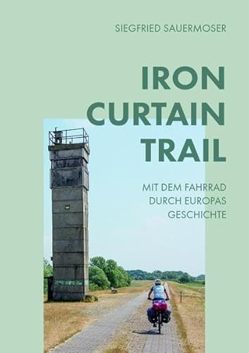 Iron Curtain Trail: Von Kirkenes in Norwegen bis Zarevo am Schwarzen Meer - Mit dem Fahrrad durch die Geschichte Europas von myMorawa von Dataform Media GmbH