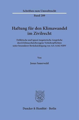 Haftung für den Klimawandel im Zivilrecht: Deliktische und (quasi-)negatorische Ansprüche durch klimaschutzbezogene Verkehrspflichten unter besonderer ... Art. 6:162 NBW (Schriften zum Umweltrecht)