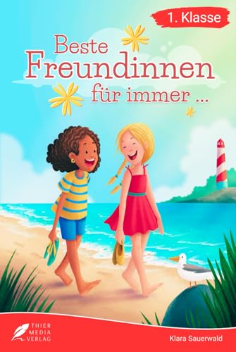 Erstlesebuch 1. Klasse - Beste Freundinnen für immer: Die wundervollen Erlebnisse von Lea und Marie zum Lesenlernen für Mädchen ab 6 Jahren (Erstlesebuch Mädchen 1. Klasse) (Lesebücher 1. Klasse)