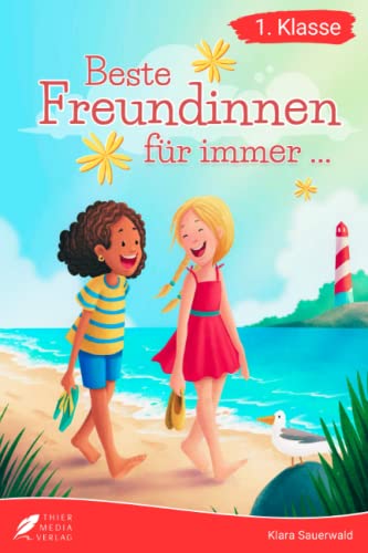 Erstlesebuch 1. Klasse - Beste Freundinnen für immer: Die wundervollen Erlebnisse von Lea und Marie zum Lesenlernen für Mädchen ab 6 Jahren (Erstlesebuch Mädchen 1. Klasse) (Lesebücher 1. Klasse)