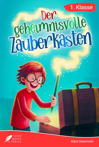 Erstlesebuch 1. Klasse - Der geheimnisvolle Zauberkasten: Die magischen Abenteuer von Mats zum Lesenlernen für Jungen ab 6 Jahren (Erstleser Jungen 1. Klasse) (Lesebücher 1. Klasse)