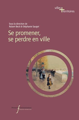 Se promener, se perdre en ville: De l'Antiquité à nos jours Se promener, se perdre en ville: De l'Antiquité à nos jours von RABELAIS