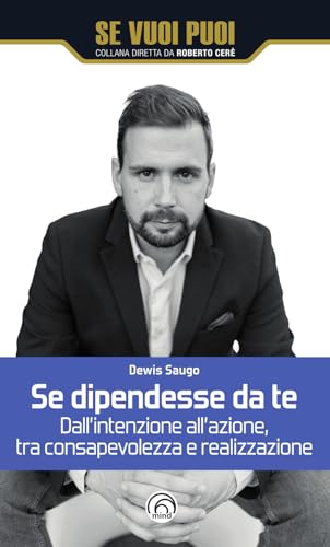 Se dipendesse da te. Dall'intenzione all'azione, tra consapevolezza e realizzazione (Se vuoi puoi) von Mind Edizioni
