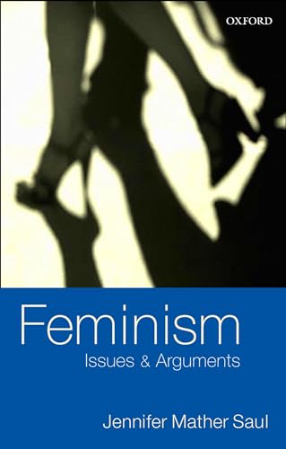 Feminism: Issues & Arguments: Issues & Arguments Feminism: Issues & Arguments: Issues & Arguments von Oxford University Press, USA