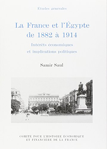 LA FRANCE ET L'EGYPTE DE 1882 À 1914. INTÉRÊTS ÉCONOMIQUES ET IMPLICATIONS POLIT von IGPDE
