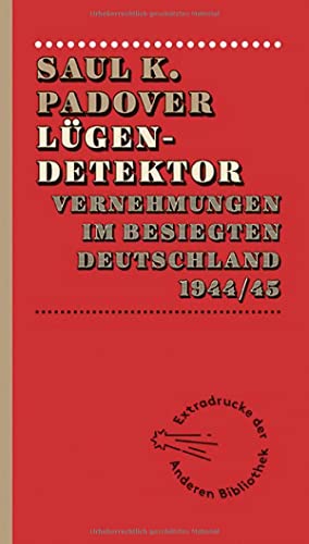 Lügendetektor: Vernehmungen im besiegten Deutschland 1944/1945 von AB Die Andere Bibliothek