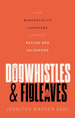 Dogwhistles and Figleaves: How Manipulative Language Spreads Racism and Falsehood von Oxford University Press