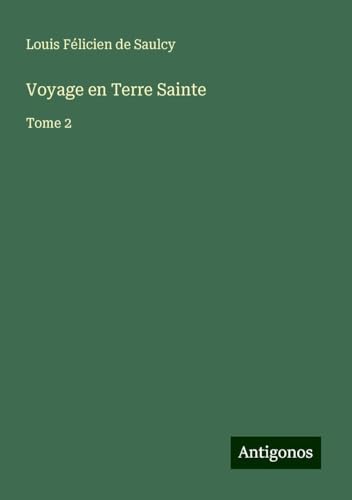 Voyage en Terre Sainte: Tome 2 von Antigonos Verlag