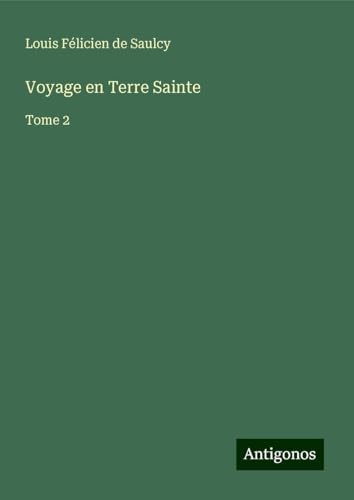 Voyage en Terre Sainte: Tome 2 von Antigonos Verlag