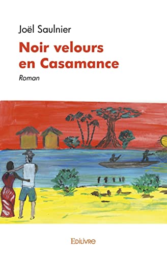 Noir velours en Casamance: Roman von Edilivre