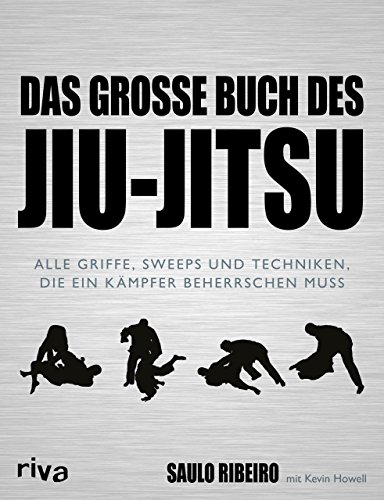 Das große Buch des Jiu-Jitsu: Alle Griffe, Sweeps und Techniken, die ein Kämpfer beherrschen muss von RIVA