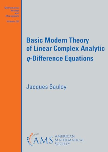 Basic Modern Theory of Linear Complex Analytic $q$-Difference Equations (Mathematical Surveys and Monographs, Band 287) von American Mathematical Society
