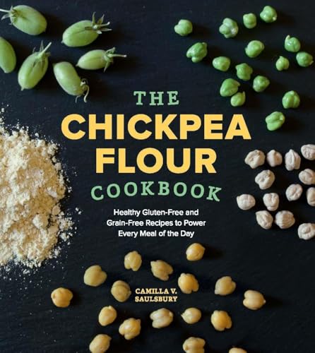 The Chickpea Flour Cookbook: Healthy Gluten-Free and Grain-Free Recipes to Power Every Meal of the Day von Lake Isle Press