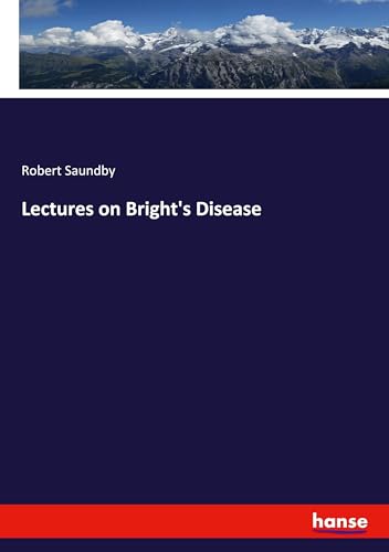 Lectures on Bright's Disease: DE von hansebooks