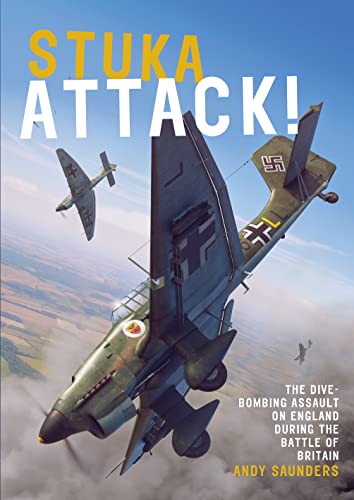 Stuka Attack!: The Dive-Bombing Assault on England During the Battle of Britain