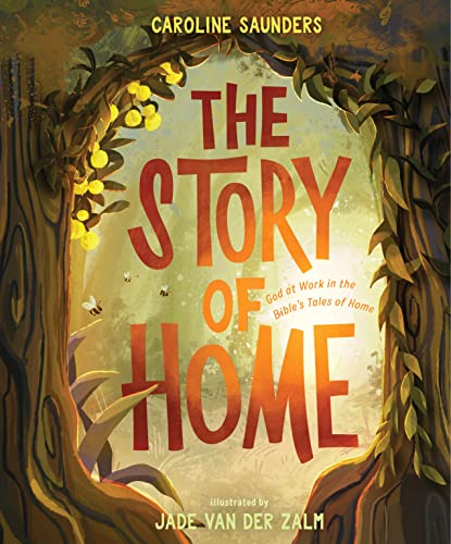 The Story of Home: God at Work in the Bible's Tales of Home