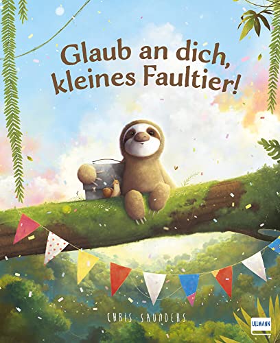 Glaub an dich, kleines Faultier!: Motivierendes Bilderbuch über Selbstvertrauen und die Entdeckung der eigenen Stärken, für Kinder ab 3 Jahren