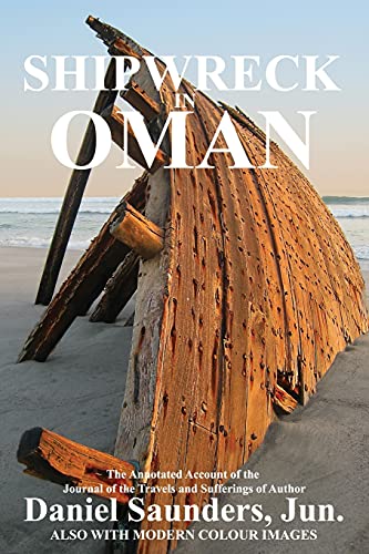 SHIPWRECK IN OMAN: A JOURNAL OF THE TRAVELS AND SUFFERINGS OF DANIEL SAUNDERS, JUN (Oman in History)