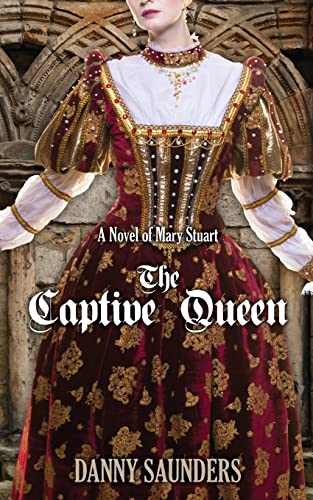 The Captive Queen: A Novel of Mary Stuart von CREATESPACE