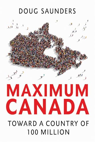 Maximum Canada: Toward a Country of 100 Million von Vintage Canada