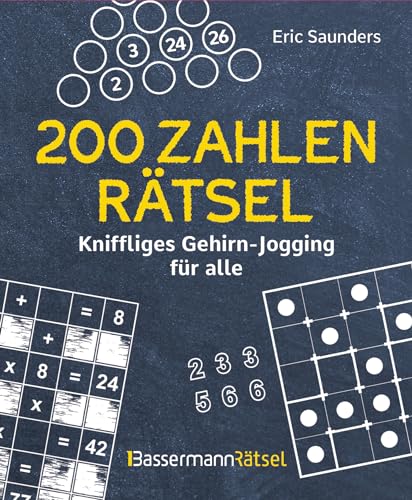 200 Zahlenrätsel - Kniffliges Gehirn-Jogging für alle 200 Zahlenrätsel - Kniffliges Gehirn-Jogging für alle