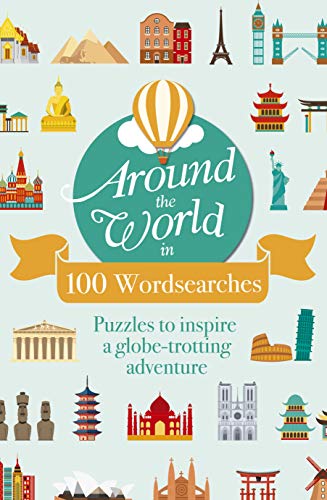 Around the World in 100 Wordsearch: Puzzles to Inspire a Globe-Trotting Adventure Around the World in 100 Wordsearch: Puzzles to Inspire a Globe-Trotting Adventure