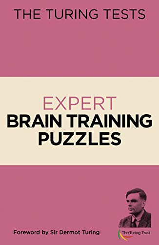 The Turing Tests Expert Brain Training Puzzles: Foreword by Sir Dermot Turing The Turing Tests Expert Brain Training Puzzles: Foreword by Sir Dermot Turing