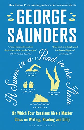 A Swim in a Pond in the Rain: From the Man Booker Prize-winning, New York Times-bestselling author of Lincoln in the Bardo A Swim in a Pond in the Rain: From the Man Booker Prize-winning, New York Times-bestselling author of Lincoln in the Bardo