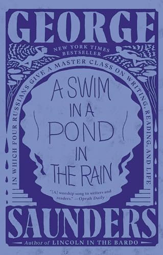 A Swim in a Pond in the Rain: In Which Four Russians Give a Master Class on Writing, Reading, and Life A Swim in a Pond in the Rain: In Which Four Russians Give a Master Class on Writing, Reading, and Life