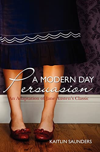 A Modern Day Persuasion: An Adaptation of Jane Austen's Novel